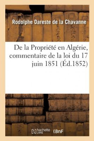 Book de la Propriete En Algerie, Commentaire de la Loi Du 17 Juin 1851 DARESTE DE LA CHAVAN