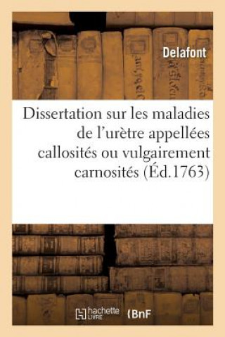 Knjiga Dissertation Sommaire Sur Les Maladies de l'Uretre Appellees Callosites Ou Vulgairement Carnosites DELAFONT
