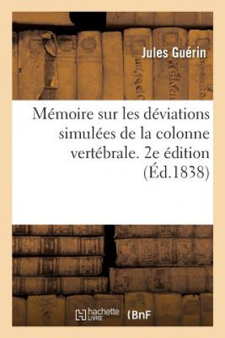 Könyv Memoire Sur Les Deviations Simulees de la Colonne Vertebrale. 2e Edition GUERIN-J