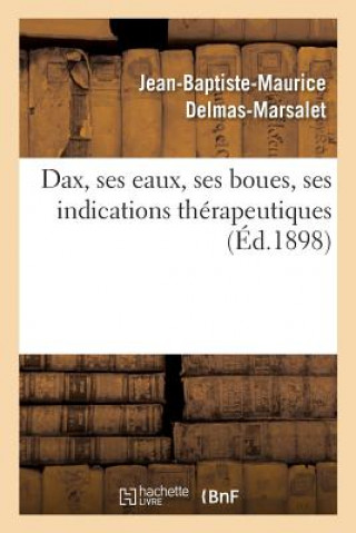Libro Dax, Ses Eaux, Ses Boues, Ses Indications Therapeutiques DELMAS-MARSALET-J-B-