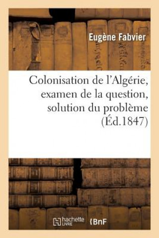 Carte Colonisation de l'Algerie, Examen de la Question, Solution Du Probleme FABVIER-E