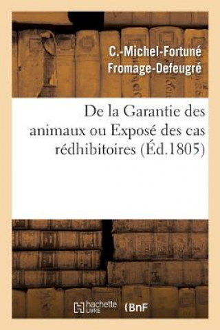 Könyv de la Garantie Des Animaux Ou Expose Des Cas Redhibitoires, d'Apres Le Code Civil Des Francais FROMAGE-DEFEUGRE-C-M