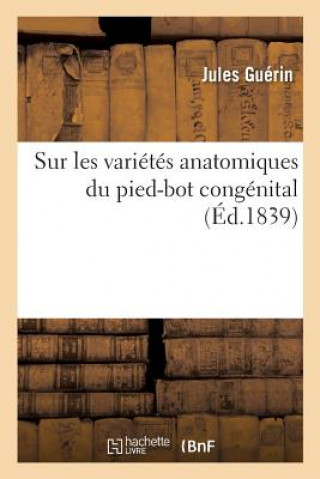 Kniha Sur Les Varietes Anatomiques Du Pied-Bot Congenital Dans Leurs Rapports GUERIN-J