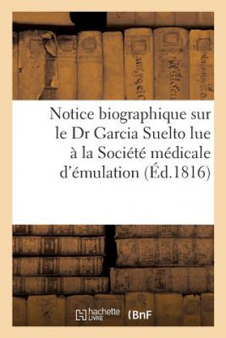 Buch Notice Biographique Sur Le Dr Garcia Suelto Lue A La Societe Medicale d'Emulation HURTADO DE MENDOZA-M