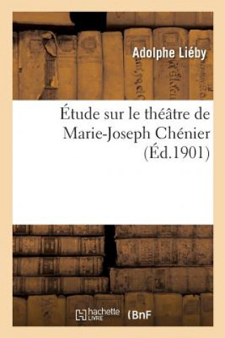 Kniha Etude Sur Le Theatre de Marie-Joseph Chenier LIEBY-A