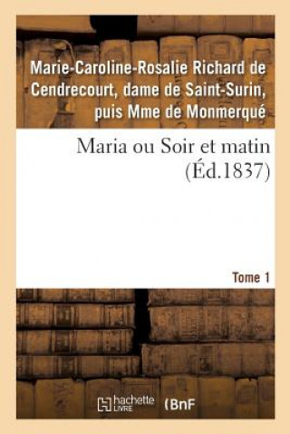 Kniha Maria Ou Soir Et Matin. Tome 1 DE MONMERQUE-M-C-R-S