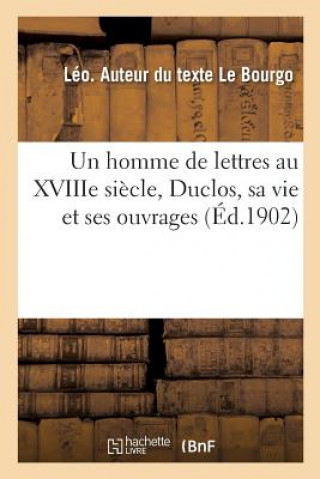 Könyv homme de lettres au XVIIIe siecle, Duclos, sa vie et ses ouvrages LE BOURGO-L