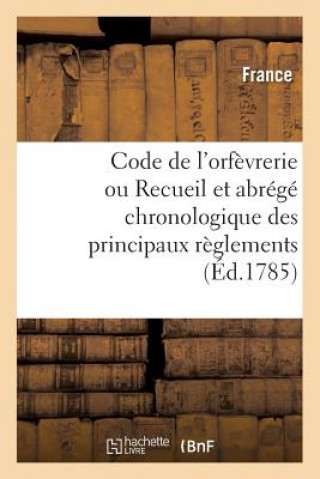 Book Code de l'Orfevrerie Ou Recueil Et Abrege Chronologique Des Principaux Reglements FRANCE