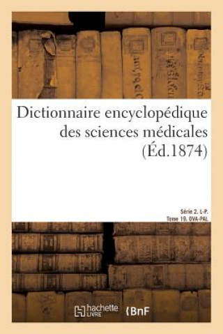Carte Dictionnaire Encyclopedique Des Sciences Medicales. Serie 2. L-P. Tome 19. Ova-Pal DECHAMBRE-A