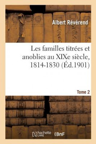 Книга Les Familles Titrees Et Anoblies Au Xixe Siecle. Tome 2 REVEREND-A