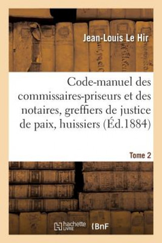 Książka Code-Manuel Des Commissaires-Priseurs Et Des Notaires, Greffiers de Justice de Paix Et Huissiers LE HIR-J-L