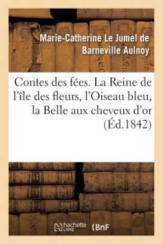 Carte Contes Des Fees Contenant La Reine de l'Ile Des Fleurs, l'Oiseau Bleu, La Belle Aux Cheveux d'Or AULNOY-M-C