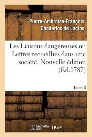 Kniha Les Liaisons Dangereuses Ou Lettres Recueillies Dans Une Societe. Tome 3 Choderlos De Laclos
