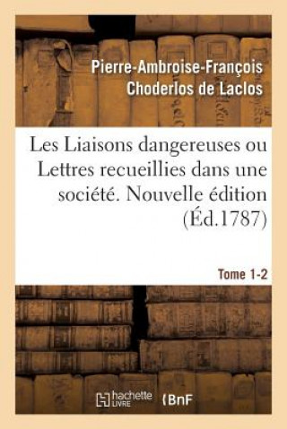 Könyv Les Liaisons Dangereuses Ou Lettres Recueillies Dans Une Societe. Tome 1-2 Choderlos De Laclos