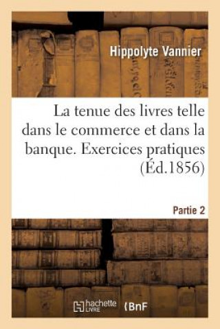 Carte Tenue Des Livres Telle Qu'on La Pratique Reellement Dans Le Commerce Et Dans La Banque VANNIER-H