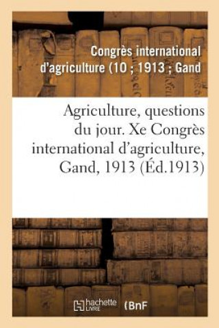 Knjiga Agriculture, Questions Du Jour. Xe Congres International d'Agriculture, Gand, 1913 -