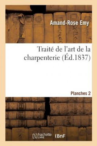 Buch Traite de l'Art de la Charpenterie. Planches. Planches 2 EMY-A-R