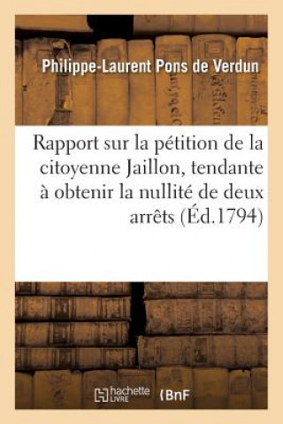 Könyv Rapport Sur La Petition de la Citoyenne Jaillon, Tendante A Obtenir La Nullite Des Deux Arret PONS DE VERDUN-P-L