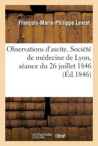 Carte Observations d'Ascite. Societe de Medecine de Lyon, Seance Du 26 Juillet 1846 LEVRAT-F-M-P