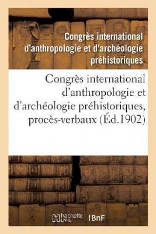 Kniha Congres International d'Anthropologie Et d'Archeologie Prehistoriques, 12e Session CONGRES D'ANTHROPOLO