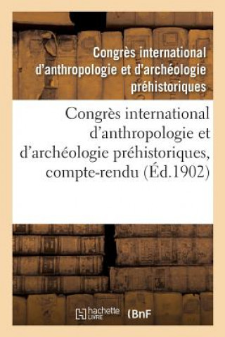 Kniha Congres International d'Anthropologie Et d'Archeologie Prehistoriques, 12e Session CONGRES D'ANTHROPOLO