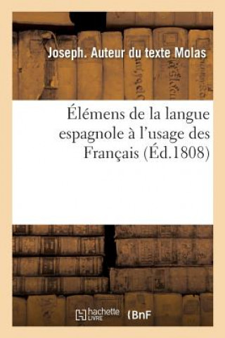 Kniha Elemens de la Langue Espagnole A l'Usage Des Francais MOLAS-J