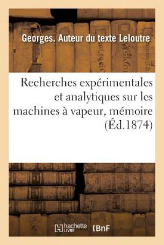 Книга Recherches Experimentales Et Analytiques Sur Les Machines A Vapeur LELOUTRE-G