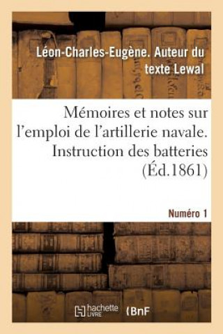 Knjiga Memoires Et Notes Sur l'Emploi de l'Artillerie Navale. Instruction Des Batteries. Numero 1 LEWAL-L-C-E