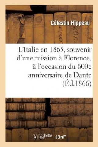 Kniha L'Italie En 1865, Souvenir d'Une Mission A Florence, A l'Occasion Du 600e Anniversaire de Dante HIPPEAU-C