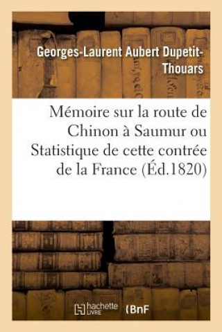 Książka Memoire Sur La Route de Chinon A Saumur Ou Statistique de Cette Contree de la France DUPETIT-THOUARS-G-L