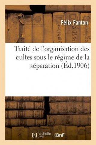 Kniha Traite de l'Organisation Des Cultes Sous Le Regime de la Separation FANTON-F