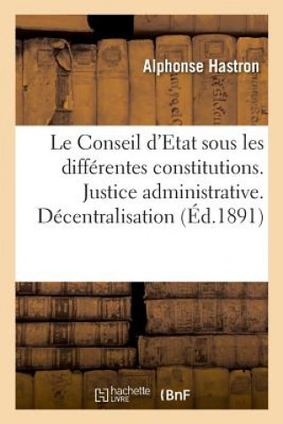 Kniha Le Conseil d'Etat Sous Les Differentes Constitutions. Justice Administrative HASTRON-A