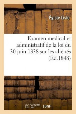 Kniha Examen Medical Et Administratif de la Loi Du 30 Juin 1838 Sur Les Alienes LISLE-E