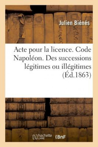 Kniha Acte Pour La Licence. Code Napoleon. de l'Ouverture, de l'Acceptation Et de la Repudiation BIENES-J