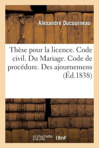 Carte These Pour La Licence. Code Civil. Du Mariage. Code de Procedure. Des Ajournemens. Code de Commerce DUCOURNEAU-A