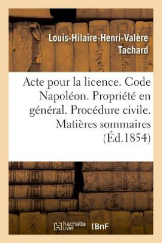 Kniha Acte Pour La Licence. Code Napoleon. La Propriete En General. Procedure Civile. Matieres Sommaires TACHARD-L-H-H-V