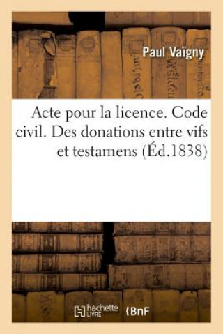 Kniha Acte Pour La Licence. Code Civil. Des Donations Entre Vifs Et Testamens. Code de Procedure VAIGNY-P