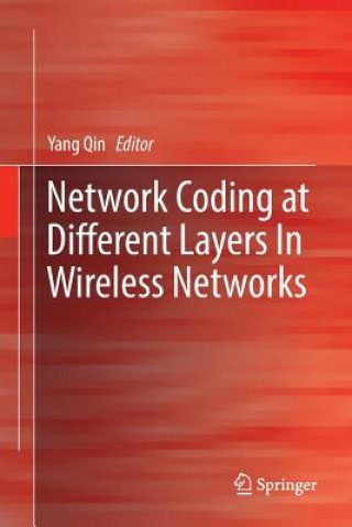 Knjiga Network Coding at Different Layers in Wireless Networks YANG QIN
