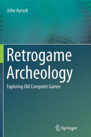 Książka Retrogame Archeology JOHN AYCOCK