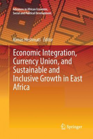 Book Economic Integration, Currency Union, and Sustainable and Inclusive Growth in East Africa ALMAS HESHMATI