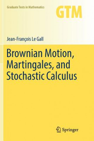Könyv Brownian Motion, Martingales, and Stochastic Calculus JEAN-FRAN O LE GALL