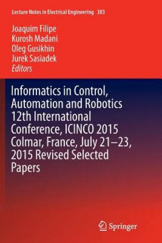Carte Informatics in Control, Automation and Robotics 12th International Conference, ICINCO 2015 Colmar, France, July 21-23, 2015 Revised Selected Papers JOAQUIM FILIPE