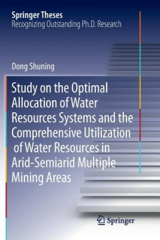 Buch Study on the Optimal Allocation of Water Resources Systems and the Comprehensive Utilization of Water Resources in Arid-Semiarid Multiple Mining Areas SHUNING DONG