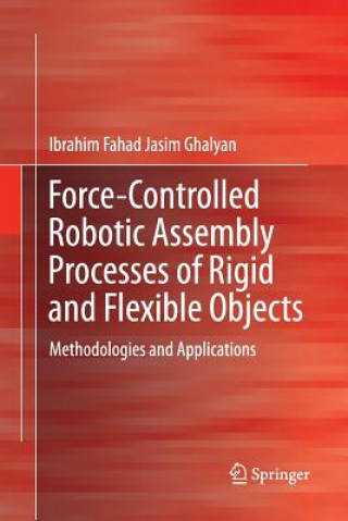 Kniha Force-Controlled Robotic Assembly Processes of Rigid and Flexible Objects IBRAHIM FAH GHALYAN