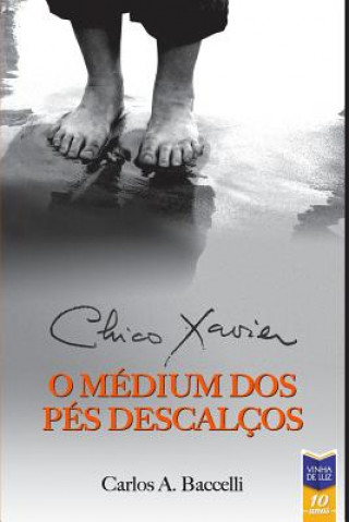 Kniha Chico Xavier, o Medium dos Pes Descalcos CHICO XAVIER