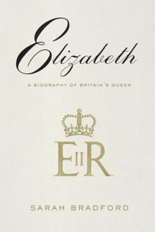 Kniha Elizabeth: A Biography of Britain's Queen Sarah H Bradford