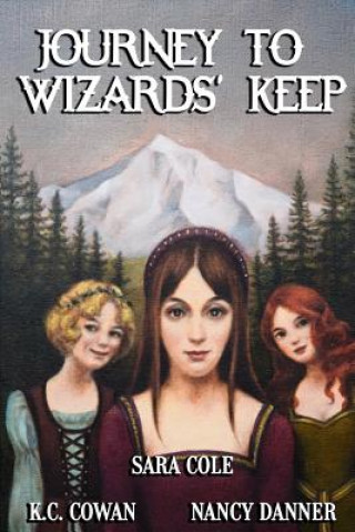 Książka Journey to Wizards' Keep: Can three girls with very different personalities join forces to defeat an evil wizard? Kc Cowan