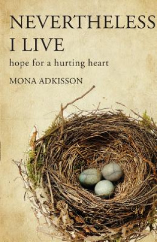 Kniha Nevertheless, I Live: Hope for a Hurting Heart Mona Adkisson