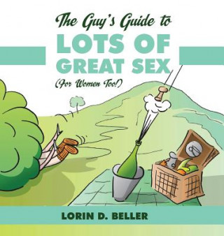 Livre The Guy's Guide to Lots of Great Sex!: (for Women Too) Lorin Beller