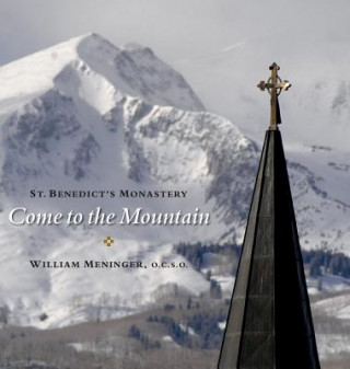 Kniha Come to the Mountain: St. Benedict's Monastery William  Meninger
